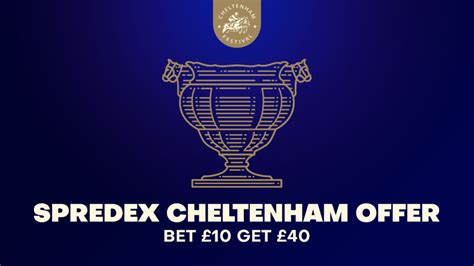 spreadex cheltenham offers|Cheltenham Offers & Free Bets .